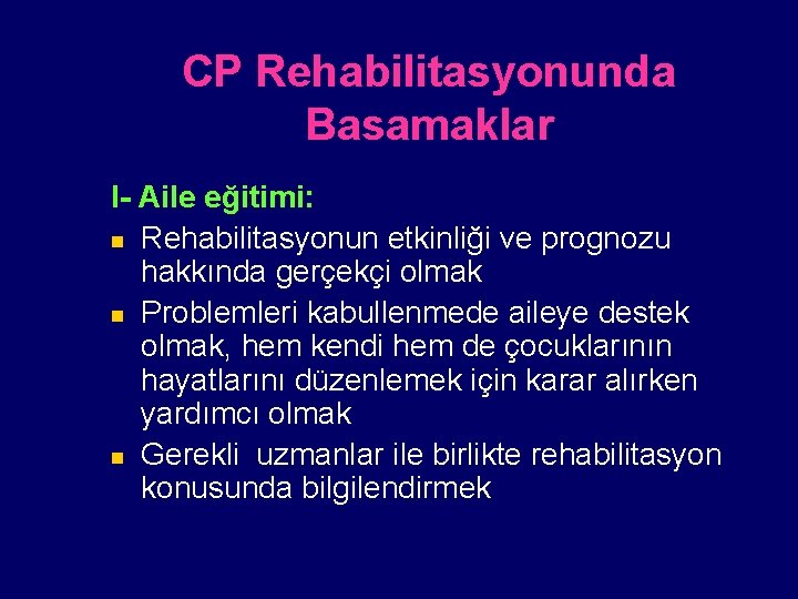 CP Rehabilitasyonunda Basamaklar I- Aile eğitimi: n Rehabilitasyonun etkinliği ve prognozu hakkında gerçekçi olmak