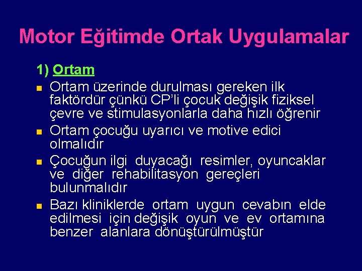 Motor Eğitimde Ortak Uygulamalar 1) Ortam n Ortam üzerinde durulması gereken ilk faktördür çünkü