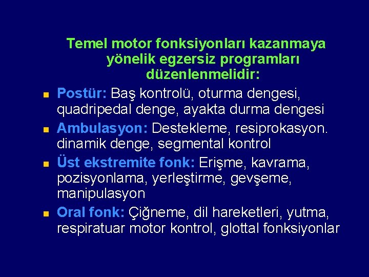 n n Temel motor fonksiyonları kazanmaya yönelik egzersiz programları düzenlenmelidir: Postür: Baş kontrolü, oturma