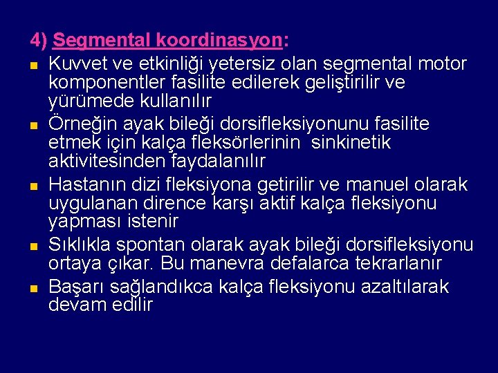 4) Segmental koordinasyon: n Kuvvet ve etkinliği yetersiz olan segmental motor komponentler fasilite edilerek