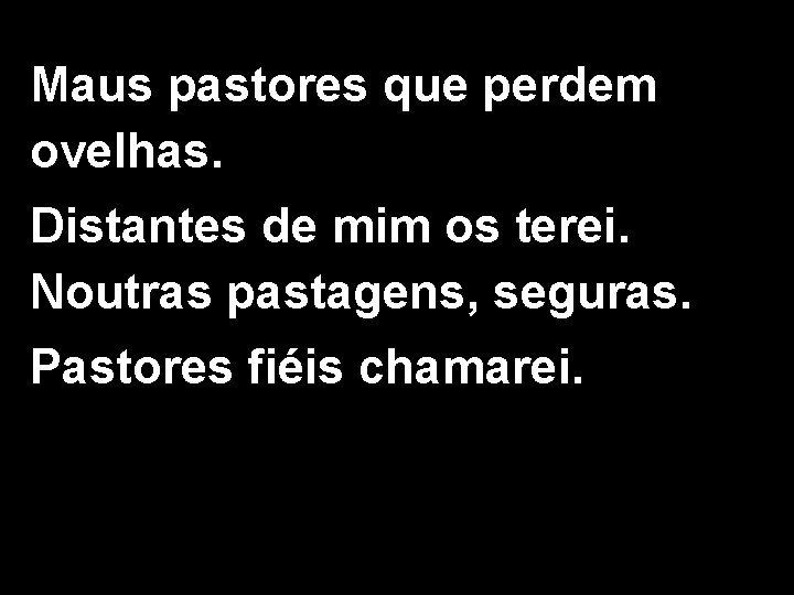 Maus pastores que perdem ovelhas. Distantes de mim os terei. Noutras pastagens, seguras. Pastores