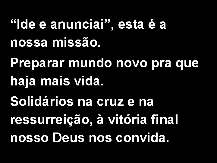 “Ide e anunciai”, esta é a nossa missão. Preparar mundo novo pra que haja