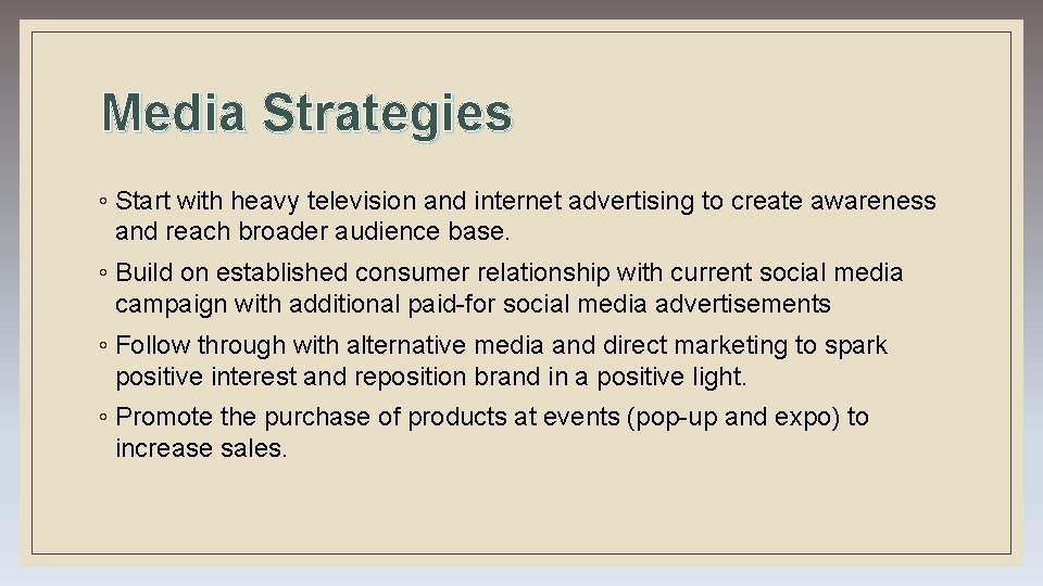 Media Strategies ◦ Start with heavy television and internet advertising to create awareness and