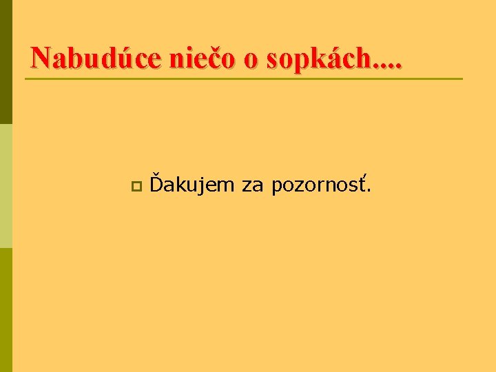 Nabudúce niečo o sopkách. . p Ďakujem za pozornosť. 