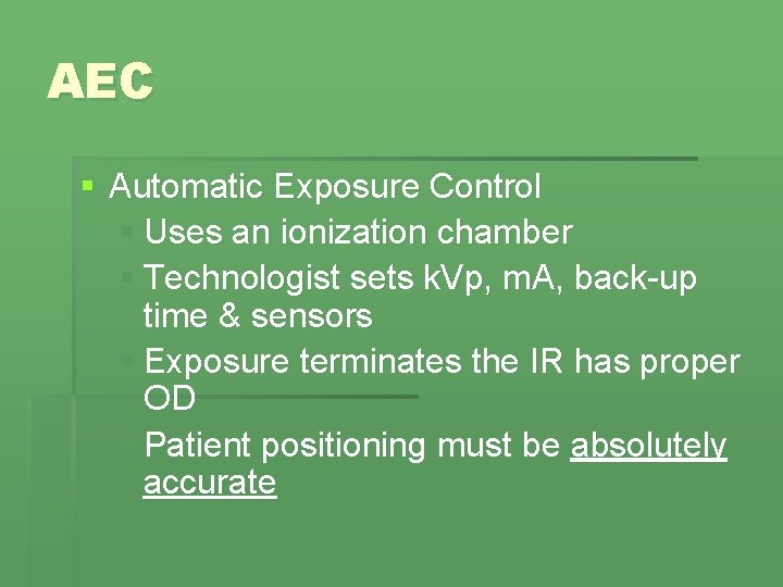 AEC § Automatic Exposure Control § Uses an ionization chamber § Technologist sets k. AEC § Automatic Exposure Control § Uses an ionization chamber § Technologist sets k.