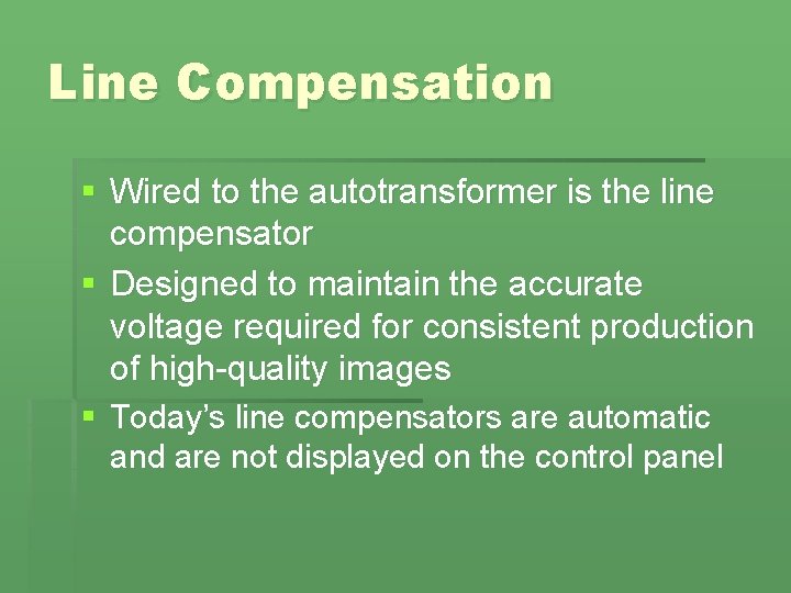 Line Compensation § Wired to the autotransformer is the line compensator § Designed to