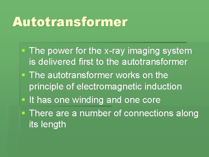 Autotransformer § The power for the x-ray imaging system is delivered first to the Autotransformer § The power for the x-ray imaging system is delivered first to the