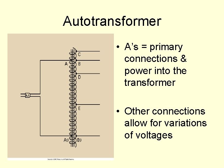 Autotransformer • A’s = primary connections & power into the transformer • Other connections