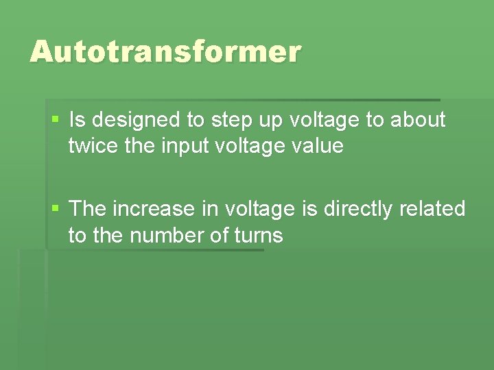 Autotransformer § Is designed to step up voltage to about twice the input voltage Autotransformer § Is designed to step up voltage to about twice the input voltage