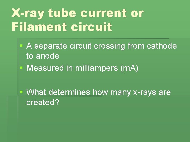 X-ray tube current or Filament circuit § A separate circuit crossing from cathode to X-ray tube current or Filament circuit § A separate circuit crossing from cathode to