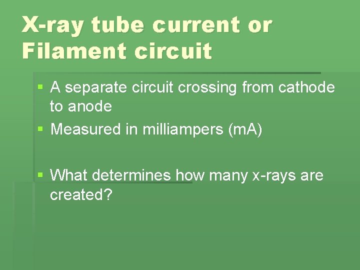 X-ray tube current or Filament circuit § A separate circuit crossing from cathode to