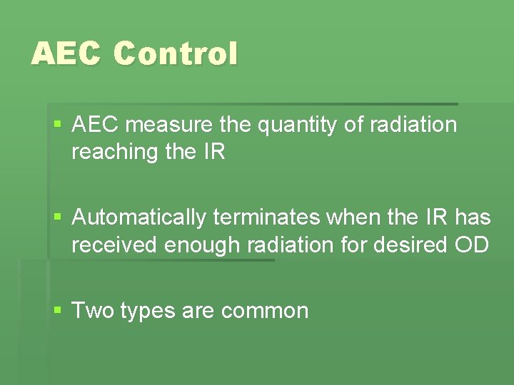 AEC Control § AEC measure the quantity of radiation reaching the IR § Automatically AEC Control § AEC measure the quantity of radiation reaching the IR § Automatically