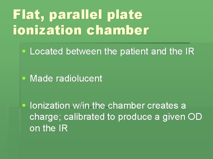 Flat, parallel plate ionization chamber § Located between the patient and the IR §