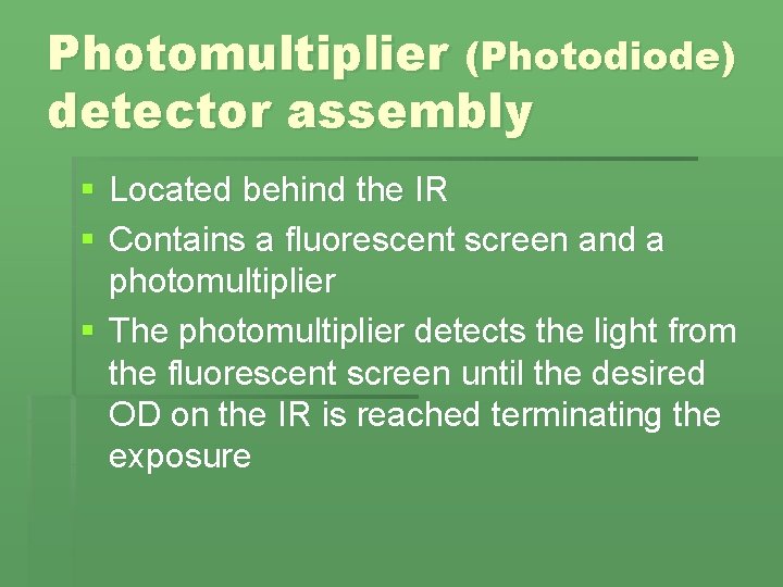 Photomultiplier (Photodiode) detector assembly § Located behind the IR § Contains a fluorescent screen Photomultiplier (Photodiode) detector assembly § Located behind the IR § Contains a fluorescent screen