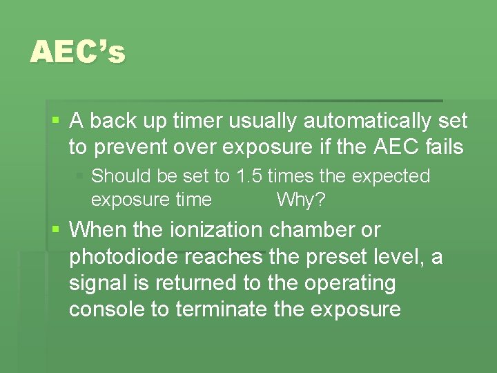 AEC’s § A back up timer usually automatically set to prevent over exposure if AEC’s § A back up timer usually automatically set to prevent over exposure if