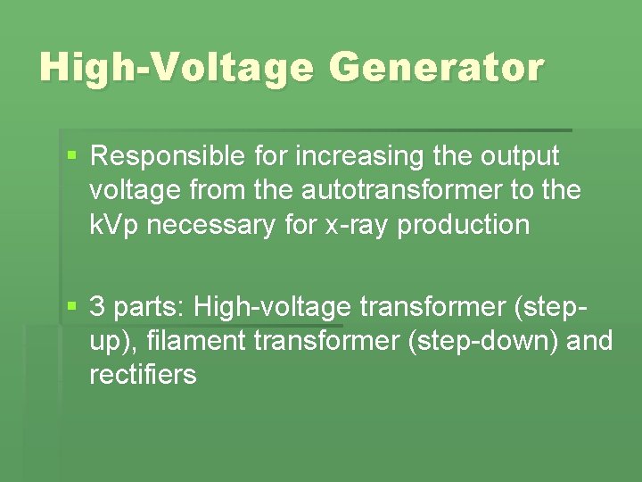 High-Voltage Generator § Responsible for increasing the output voltage from the autotransformer to the High-Voltage Generator § Responsible for increasing the output voltage from the autotransformer to the