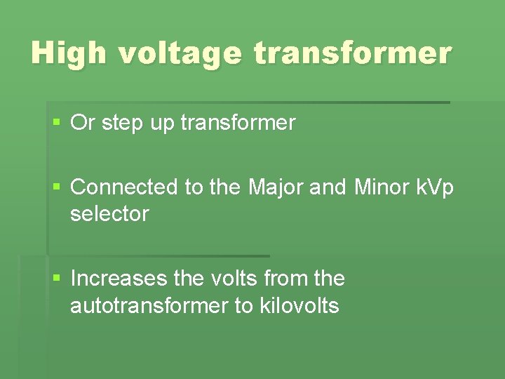 High voltage transformer § Or step up transformer § Connected to the Major and High voltage transformer § Or step up transformer § Connected to the Major and