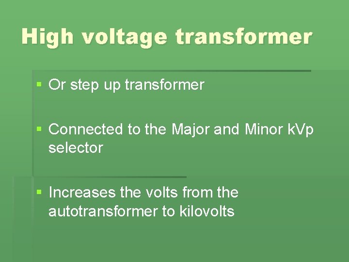 High voltage transformer § Or step up transformer § Connected to the Major and