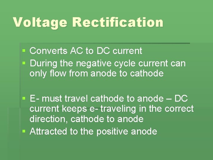 Voltage Rectification § Converts AC to DC current § During the negative cycle current