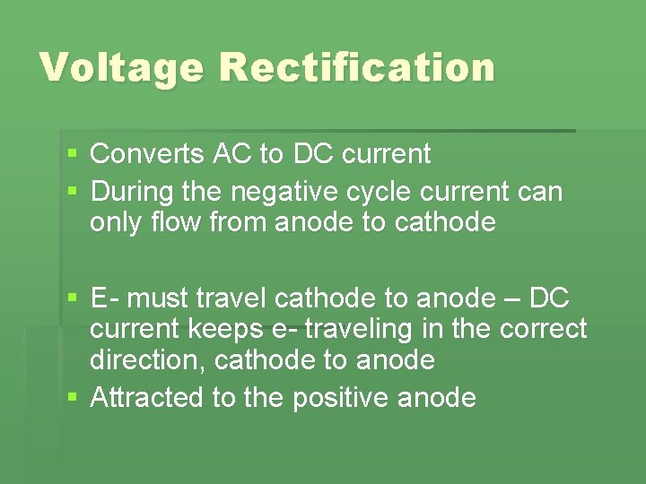Voltage Rectification § Converts AC to DC current § During the negative cycle current Voltage Rectification § Converts AC to DC current § During the negative cycle current