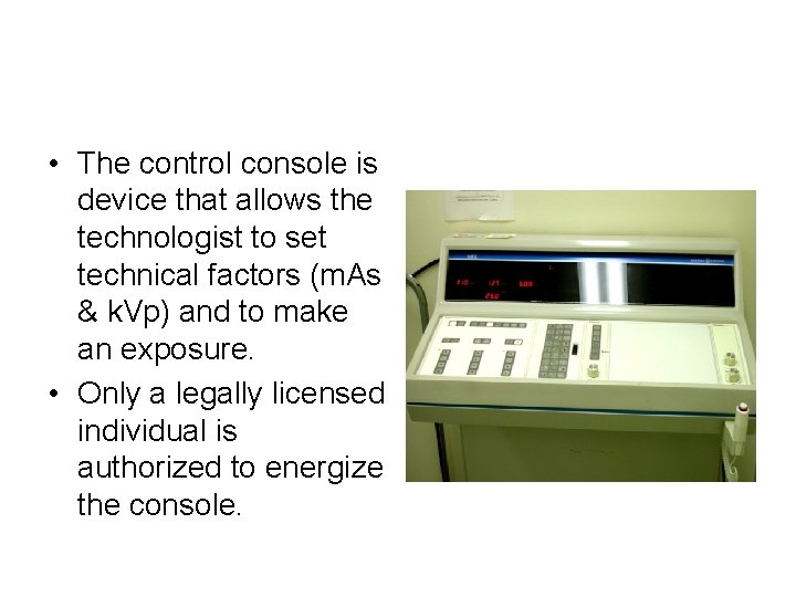 The Control Console • The control console is device that allows the technologist to The Control Console • The control console is device that allows the technologist to
