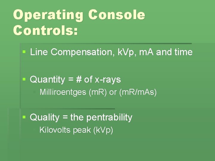 Operating Console Controls: § Line Compensation, k. Vp, m. A and time § Quantity