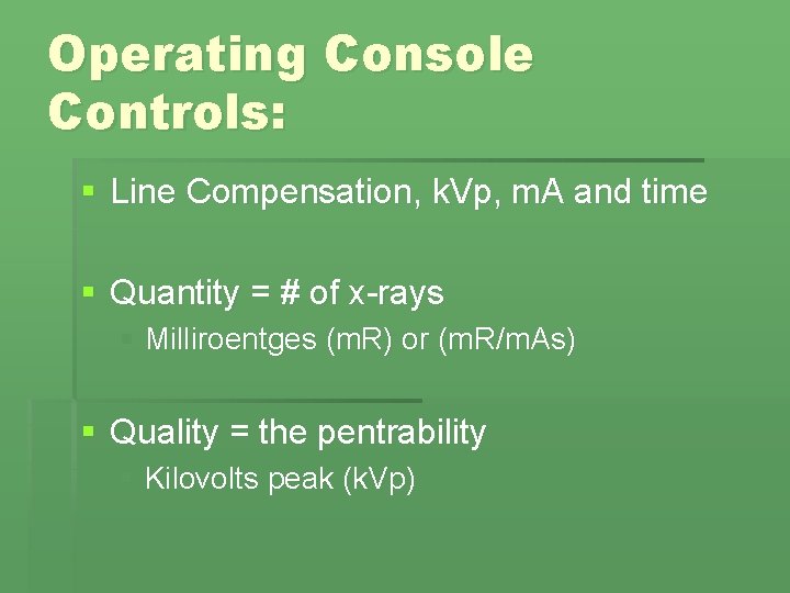 Operating Console Controls: § Line Compensation, k. Vp, m. A and time § Quantity Operating Console Controls: § Line Compensation, k. Vp, m. A and time § Quantity