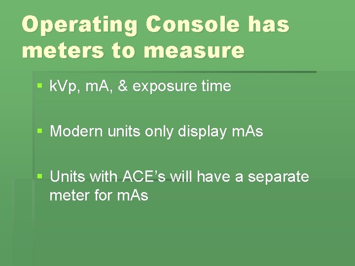 Operating Console has meters to measure § k. Vp, m. A, & exposure time