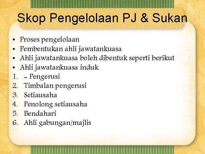 Skop Pengelolaan PJ & Sukan • Proses pengelolaan • Pembentukan ahli jawatankuasa • Ahli