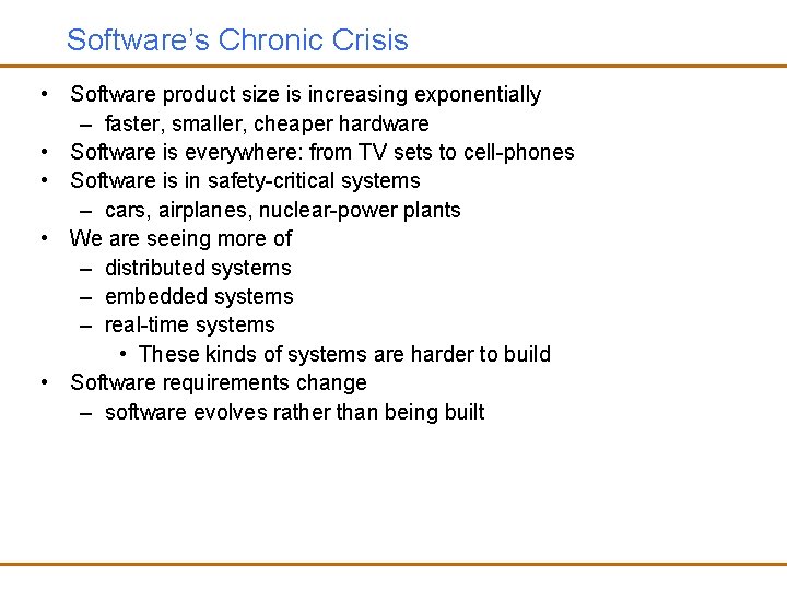 Software’s Chronic Crisis • Software product size is increasing exponentially – faster, smaller, cheaper