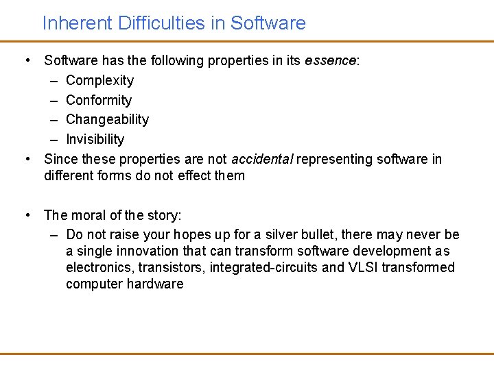 Inherent Difficulties in Software • Software has the following properties in its essence: –