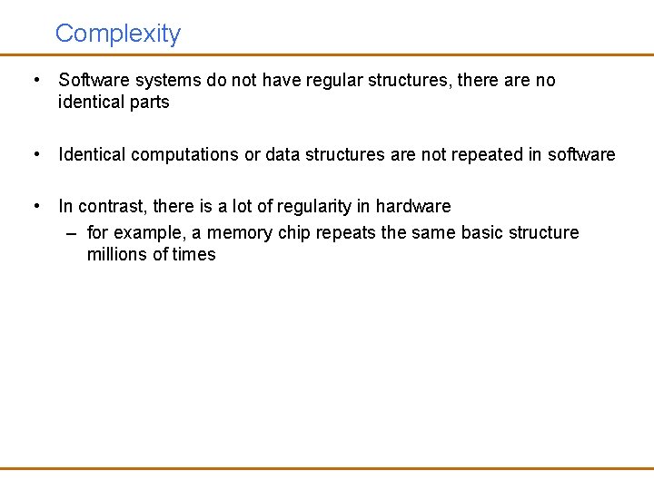 Complexity • Software systems do not have regular structures, there are no identical parts