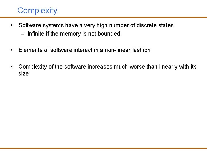 Complexity • Software systems have a very high number of discrete states – Infinite