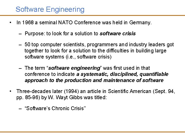 Software Engineering • In 1968 a seminal NATO Conference was held in Germany. –
