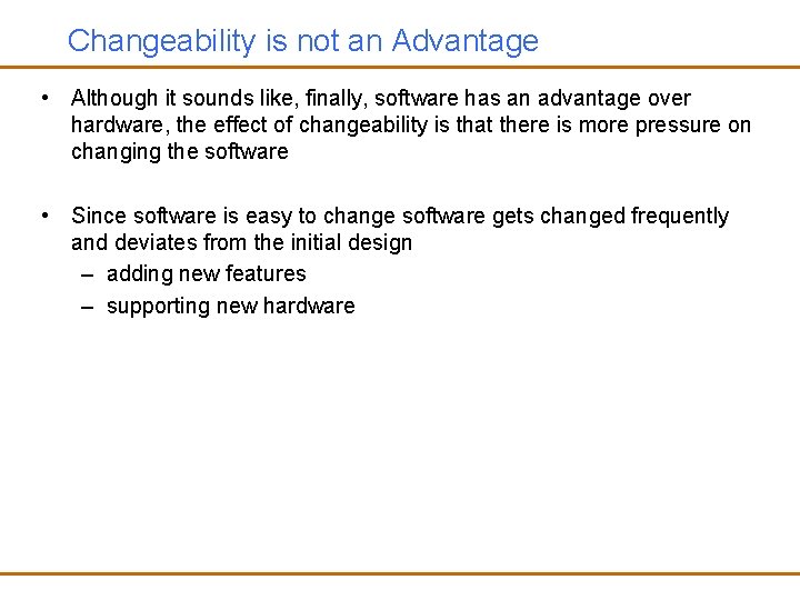 Changeability is not an Advantage • Although it sounds like, finally, software has an