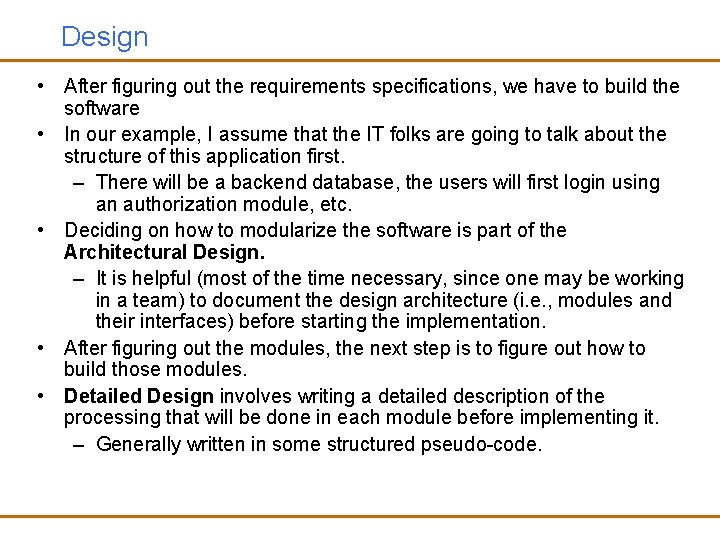 Design • After figuring out the requirements specifications, we have to build the software