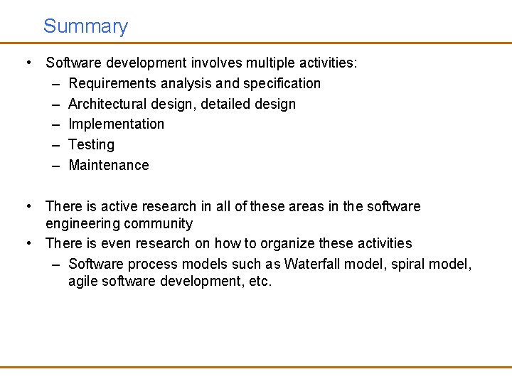 Summary • Software development involves multiple activities: – Requirements analysis and specification – Architectural
