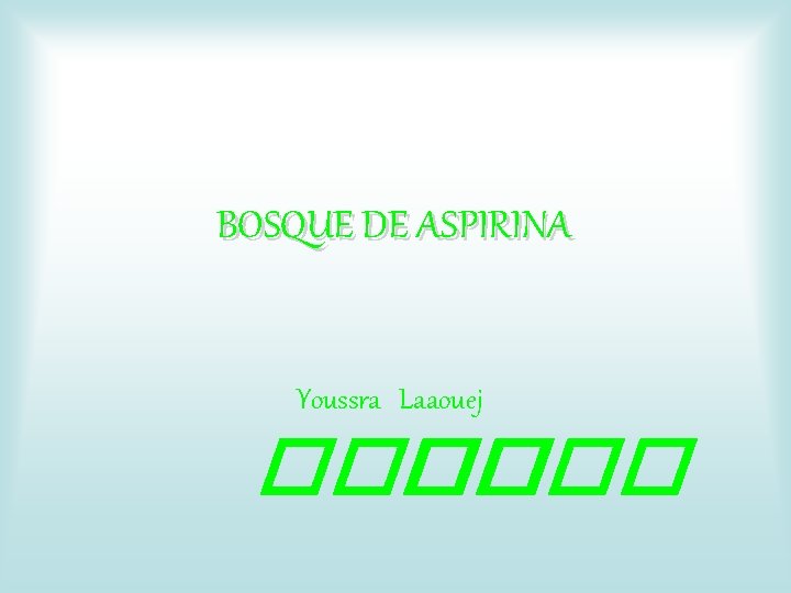 BOSQUE DE ASPIRINA Youssra Laaouej ���� 