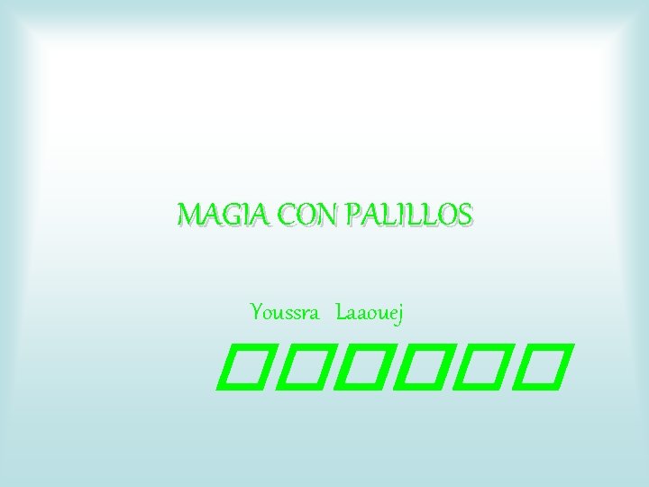 MAGIA CON PALILLOS Youssra Laaouej ���� 