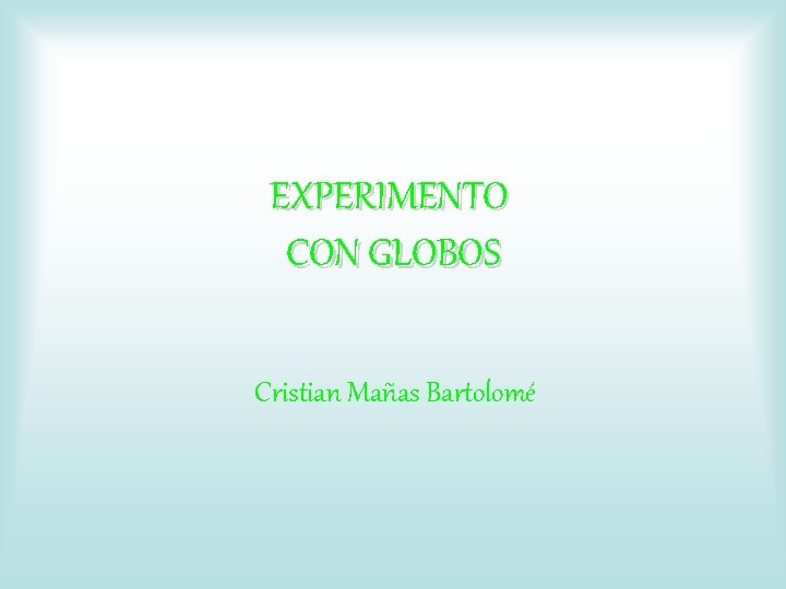 EXPERIMENTO CON GLOBOS Cristian Mañas Bartolomé 