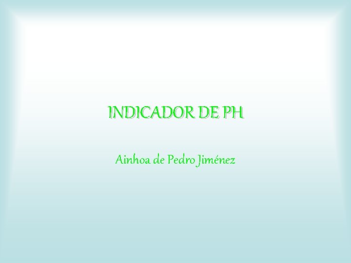INDICADOR DE PH Ainhoa de Pedro Jiménez 