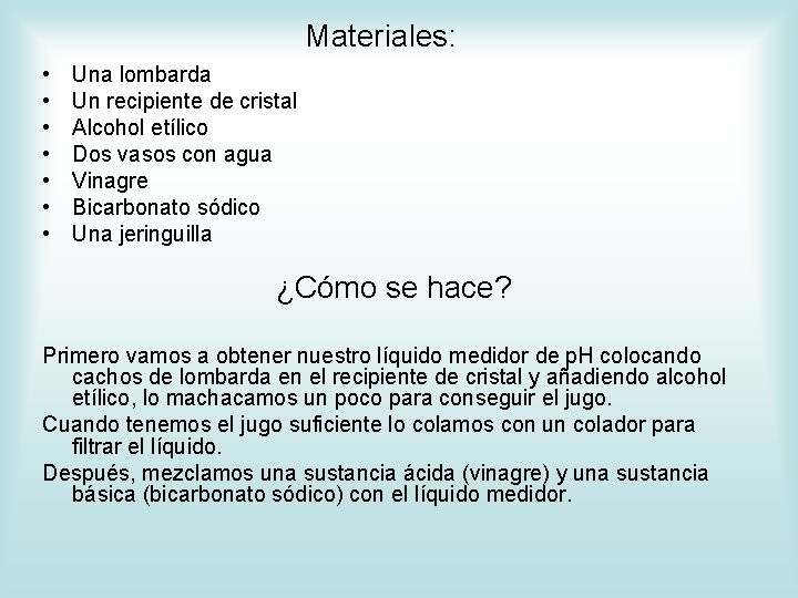 Materiales: • • Una lombarda Un recipiente de cristal Alcohol etílico Dos vasos con