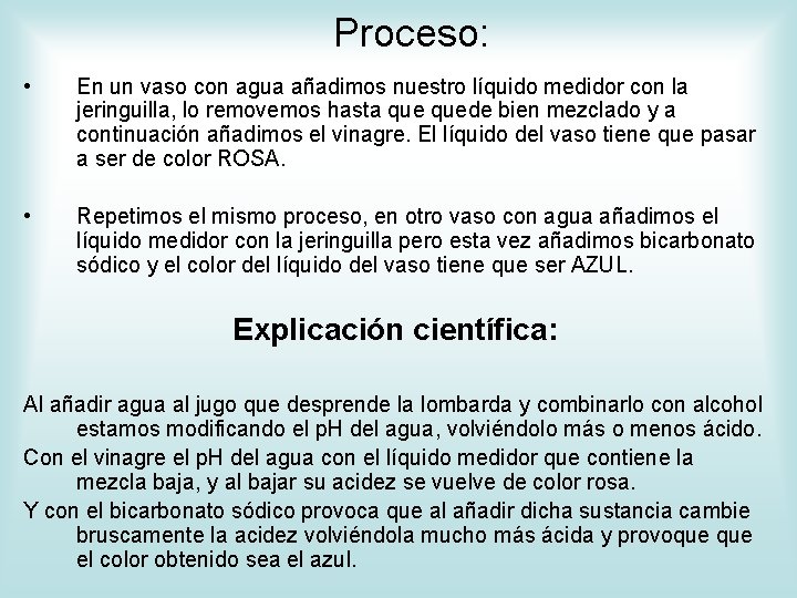 Proceso: • En un vaso con agua añadimos nuestro líquido medidor con la jeringuilla,