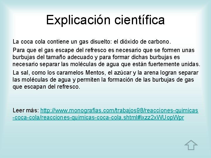 Explicación científica La coca cola contiene un gas disuelto: el dióxido de carbono. Para