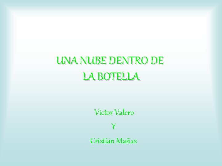 UNA NUBE DENTRO DE LA BOTELLA Víctor Valero Y Cristian Mañas 