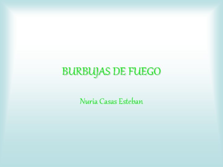 BURBUJAS DE FUEGO Nuria Casas Esteban 