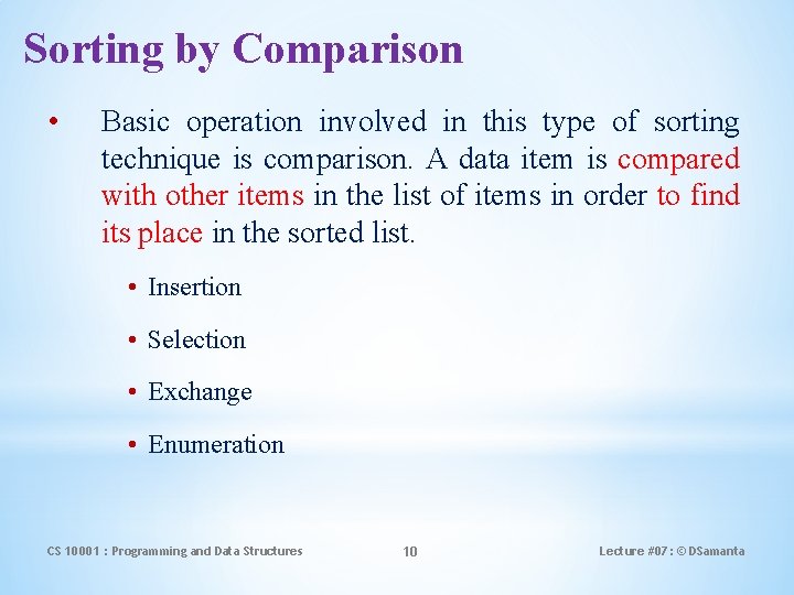 Sorting by Comparison • Basic operation involved in this type of sorting technique is