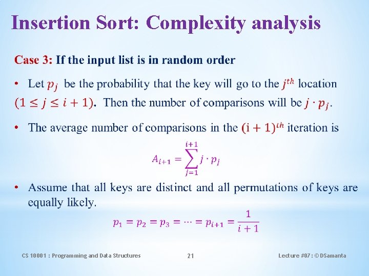 Insertion Sort: Complexity analysis CS 10001 : Programming and Data Structures 21 Lecture #07: