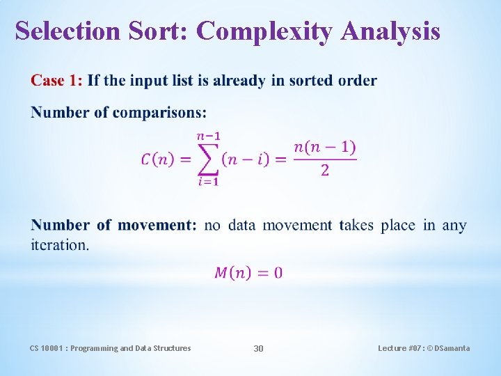 Selection Sort: Complexity Analysis CS 10001 : Programming and Data Structures 30 Lecture #07: