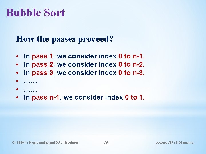 Bubble Sort How the passes proceed? • • • In pass 1, we consider